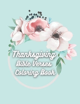 Thanksgiving Bible Verses Coloring Book: Favorite Bible Verses Coloring Book with Scripture on Thanksgiving and Gratitude for Teens and Adults by Press, Abounding Grace
