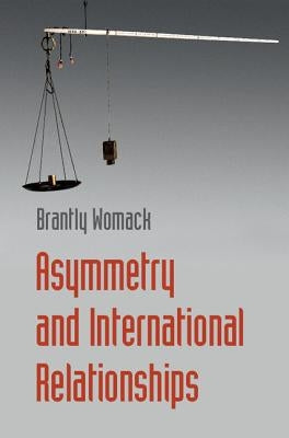 Asymmetry and International Relationships by Womack, Brantly