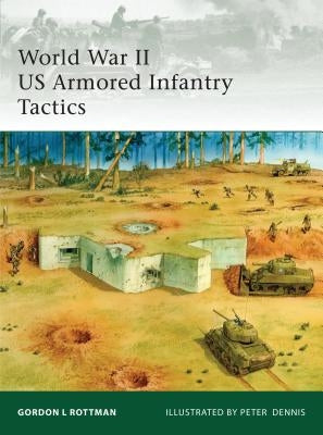 World War II US Armored Infantry Tactics by Rottman, Gordon L.