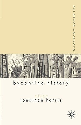 Palgrave Advances in Byzantine History by Harris, J.
