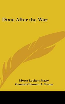 Dixie After the War by Avary, Myrta Lockett