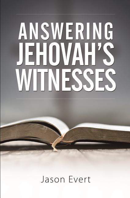 Answering Jehovah Witnesses: A by Evert, Jason