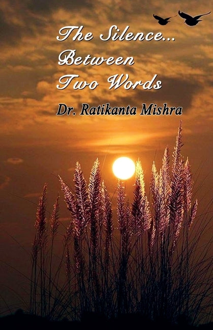 The Silence Between Two Words by Mishra, Ratikanta