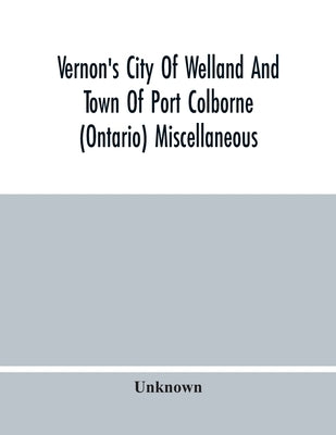 Vernon'S City Of Welland And Town Of Port Colborne (Ontario) Miscellaneous, Business, Alphabetical And Street Directory 1919 by Unknown