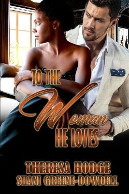 To The Woman He Loves by Greene-Dowdell, Shani