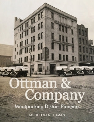 Ottman & Company: Meatpacking District Pioneers by Ottman, Jacquelyn A.