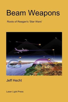 Beam Weapons: Roots of Reagan's 'Star Wars' by Hecht, Jeff