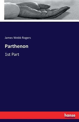 Parthenon: 1st Part by Rogers, James Webb