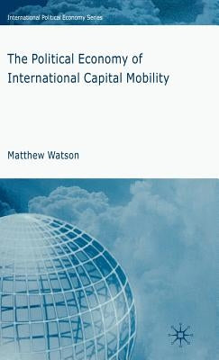 The Political Economy of International Capital Mobility by Watson, M.