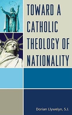 Toward a Catholic Theology of Nationality by Llywelyn, Dorian