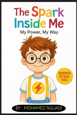The Spark Inside Me: My Power, My Way: (Inspiring Stories for 6-12 Year Old Boys-Girls -Inspiring True Stories of Courage, Self-Love, and self-Confide by Nguadi, Mohamed