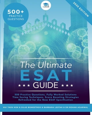 The Ultimate ESAT Guide: 500 Original ESAT Practice Questions, Fully Worked Solutions, Time Saving Techniques, Score Boosting Strategies, Engin by Kok, Hui Taou