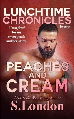 Lunchtime Chronicles: Peaches and Cream by London, Siera