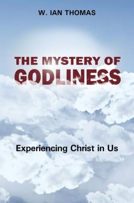 The Mystery of Godliness by Thomas, W. Ian