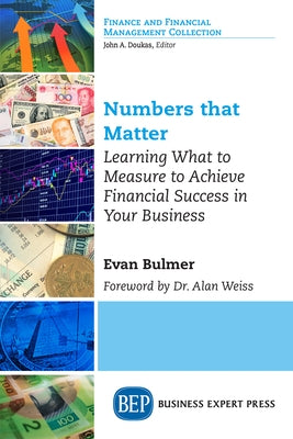 Numbers that Matter: Learning What to Measure to Achieve Financial Success in Your Business by Bulmer, Evan