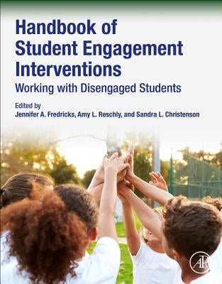 Handbook of Student Engagement Interventions: Working with Disengaged Students by Fredricks, Jennifer A.