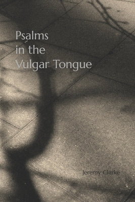 Psalms in the Vulgar Tongue by Clarke, Jeremy