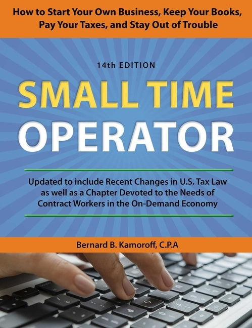 Small Time Operator: How to Start Your Own Business, Keep Your Books, Pay Your Taxes, and Stay Out of Trouble by Kamoroff, Bernard B.