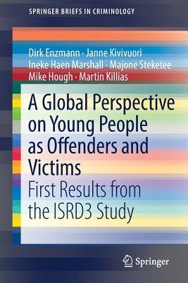 A Global Perspective on Young People as Offenders and Victims: First Results from the Isrd3 Study by Enzmann, Dirk