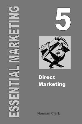 Essential Marketing 5: Direct Marketing by Clark, Norman
