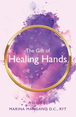 The Gift of Healing Hands: A Guide by Mangano D. C. Ryt, Marina