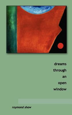 dreams through an open window by Shaw, Raymond