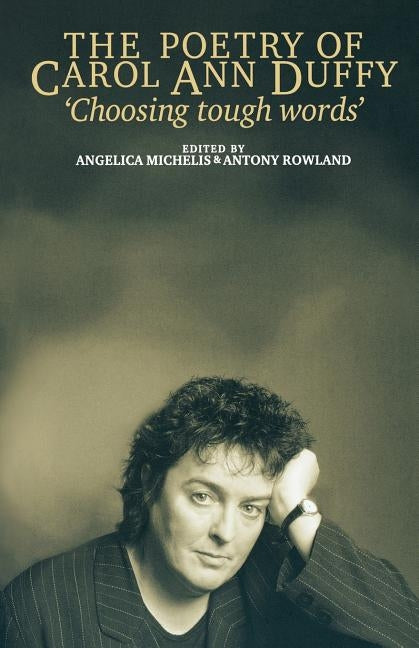 'Choosing Tough Words': The Poetry of Carol Ann Duffy by Michelis, Angelica