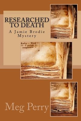 Researched to Death: A Jamie Brodie Mystery by Perry, Meg