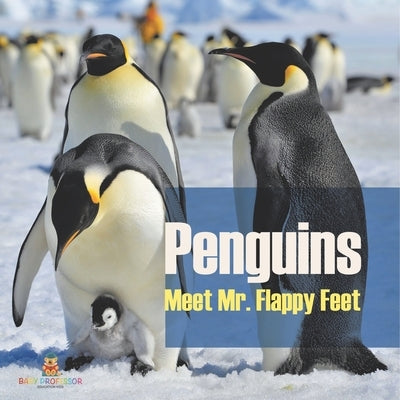 Penguins - Meet Mr. Flappy Feet by Baby Professor