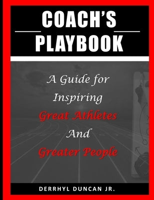 Coach's Playbook: A Guide for Inspiring Great Athletes and Greater People by Wilson-Duncan, Stephanie A.