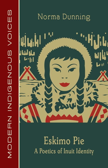 Eskimo Pie: A Poetics of Inuit Identity by Dunning, Norma