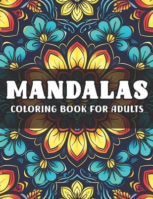 Mandala Coloring Book for Adults: Mindfulness Patterns Relaxing Book to calm your mind and Stress Relief. Anxiety Relief Mandala Patterns Coloring Pag by Greey, Riveen