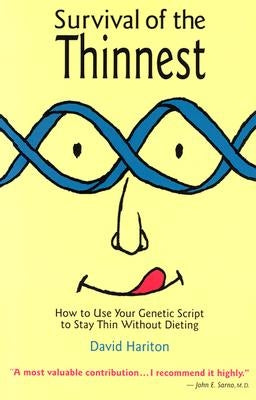 Survival of the Thinnest: How to Use Your Genetic Script to Stay Thin Without Dieting by Hariton, David P.