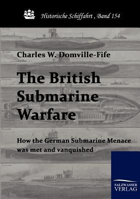 The British Submarine Warfare by Domville-Fife, Charles W.