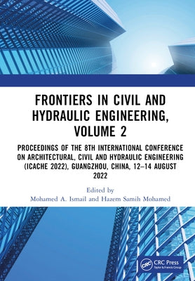 Frontiers in Civil and Hydraulic Engineering, Volume 2: Proceedings of the 8th International Conference on Architectural, Civil and Hydraulic Engineer by Ismail, Mohamed A.