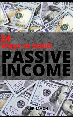 Passive Income: / 24 WAYS TO BUILD PASSIVE INCOME - EXTRA: Mix-ups of Passive Income by Mach, Ner