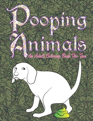 Pooping Animals: An Adult Funny and Hilarious Coloring Book for Animal Lovers for Stress Relief & Relaxation by Publication, Harnden-Darko