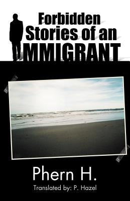 Forbidden Stories of an Immigrant by Phern H.