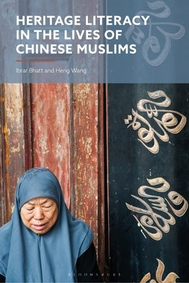 Heritage Literacy in the Lives of Chinese Muslims by Bhatt, Ibrar
