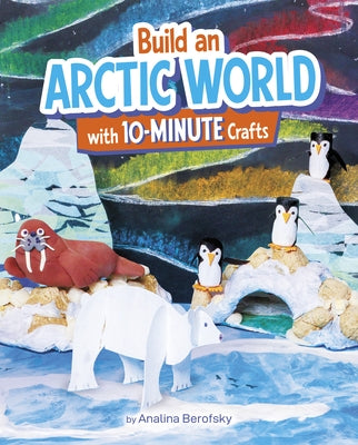 Build an Arctic World with 10-Minute Crafts by Berofsky, Analina