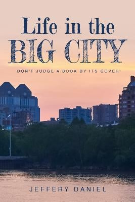 Life in the Big City: Don't Judge a Book by Its Cover by Daniel, Jeffery