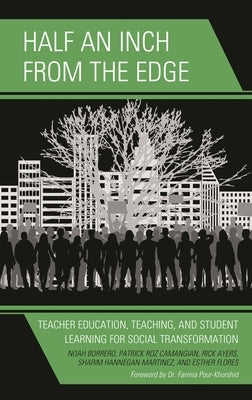 Half an Inch from the Edge: Teacher Education, Teaching, and Student Learning for Social Transformation by Borrero, Noah