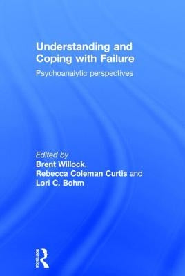 Understanding and Coping with Failure: Psychoanalytic perspectives by Willock, Brent