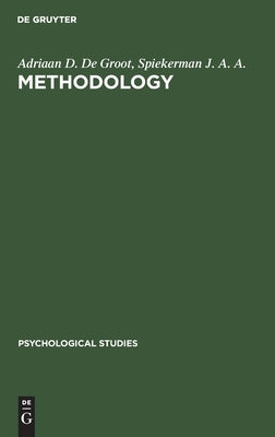 Methodology: Foundations of Inference and Research in the Behavioral Sciences by De Groot, Adriaan D.