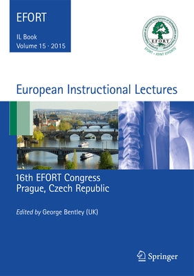 European Instructional Lectures: Volume 15, 2015, 16th Efort Congress, Prague, Czech Republic by Bentley, George
