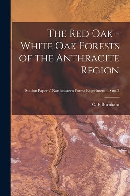 The Red Oak - White Oak Forests of the Anthracite Region; no.2 by Burnham, C. F.