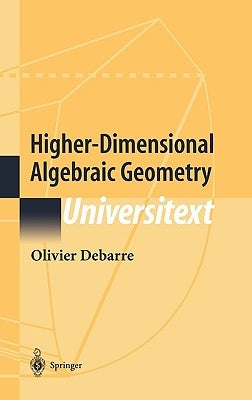 Higher-Dimensional Algebraic Geometry by Debarre, Olivier