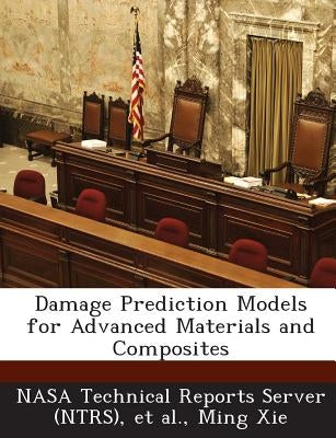 Damage Prediction Models for Advanced Materials and Composites by Nasa Technical Reports Server (Ntrs)