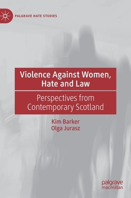 Violence Against Women, Hate and Law: Perspectives from Contemporary Scotland by Barker, Kim