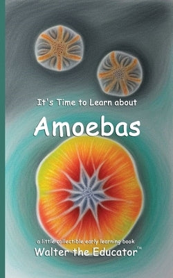 It's Time to Learn about Amoebas by Walter the Educator